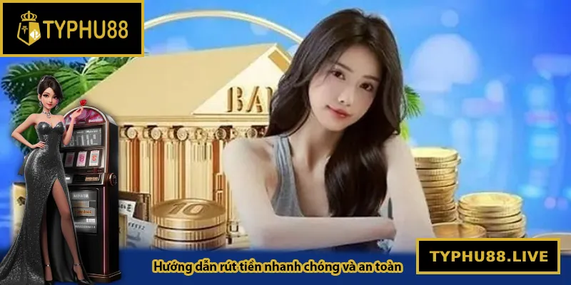 Hướng dẫn rút tiền nhanh chóng và an toàn